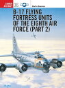 B-17 Flying Fortress Units of the Eighth Air Force (part 2)【電子書籍】[ Martin Bowman...