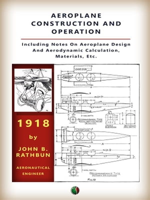 楽天楽天Kobo電子書籍ストアAeroplane Construction and Operation A Comprehensive Illustrated Manual of Instruction for Aeroplane Constructors, Aviators, Aero-Mechanics, Flight Officers and Students. Adapted Either for Schools or Home Study.【電子書籍】[ JOHN B. RATHBUN ]