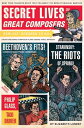 Secret Lives of Great Composers What Your Teachers Never Told You about the World's Musical Masters