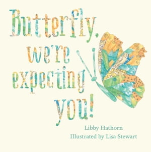 Butterfly, We're Expecting You!【電子書籍】[ Libby Hathorn ]