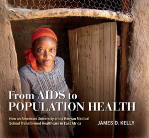 ŷKoboŻҽҥȥ㤨From AIDS to Population Health How an American University and a Kenyan Medical School Transformed Healthcare in East AfricaŻҽҡ[ James D. Kelly ]פβǤʤ1,760ߤˤʤޤ