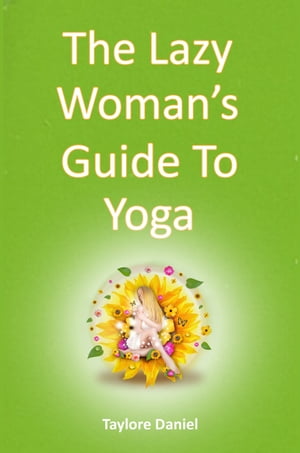 The Lazy Woman's Guide to Yoga