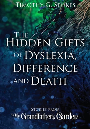 The Hidden Gifts of Dyslexia, Difference and Death