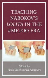 Teaching Nabokov's Lolita in the #MeToo Era【電子書籍】[ Marilyn Edelstein ]