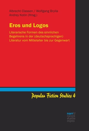 Eros und Logos Literarische Formen des sinnlichen Begehrens in der (deutschsprachigen) Literatur vom Mittelalter bis zur GegenwartŻҽҡ