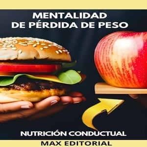 Mentalidad De P?rdida de Peso Revelando los secretos de la nutrici?n conductual para una p?rdida de peso sostenible