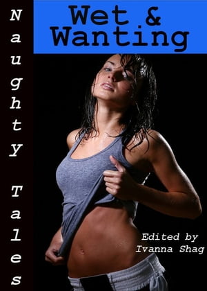 Naughty Tales: Wet & Wanting