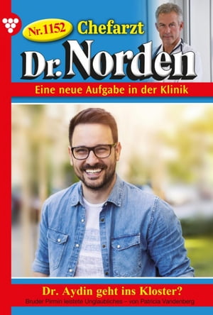 Dr. Aydin geht ins Kloster? Chefarzt Dr. Norden 1152 ? Arztroman【電子書籍】[ Patricia Vandenberg ]