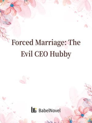 Forced Marriage: The Evil CEO Hubby Volume 3【