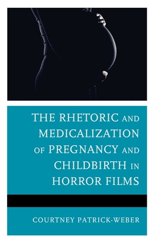 The Rhetoric and Medicalization of Pregnancy and Childbirth in Horror Films