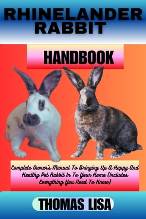ŷKoboŻҽҥȥ㤨RHINELANDER RABBIT HANDBOOK Complete Owner's Manual To Bringing Up A Happy And Healthy Pet Rabbit In To Your Home (Includes Everything You Need To KnowŻҽҡ[ Thomas Lisa ]פβǤʤ653ߤˤʤޤ