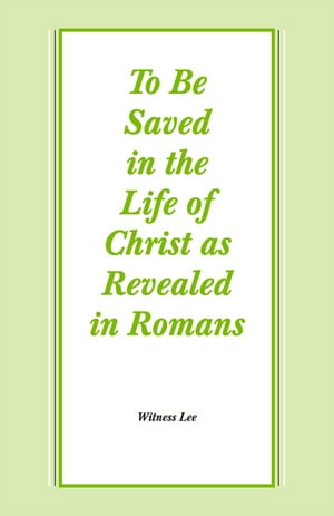 To Be Saved in the Life of Christ as Revealed in Romans