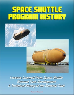 Space Shuttle Program History: Lessons Learned From Space Shuttle External Tank Development - A Technical History of the External Tank