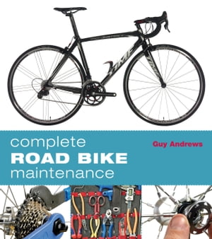 Complete Road Bike Maintenance【電子書籍】[ Guy Andrews ]