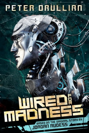 Wired for Madness【電子書籍】[ Peter Orullian ]