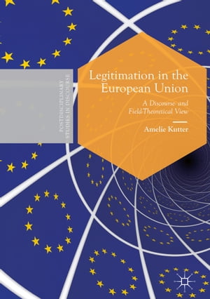 Legitimation in the European Union A Discourse- and Field-Theoretical View