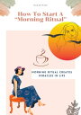 How To Start Morning Ritual (Miracles of Life)【電子書籍】 Masu NazarAli Abbasbhai