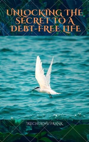 UNLOKING THE SECRET TO A DEBT FREE LIFE