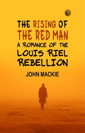 ŷKoboŻҽҥȥ㤨The Rising of the Red Man A Romance of the Louis Riel RebellionŻҽҡ[ JOHN MACKIE ]פβǤʤ158ߤˤʤޤ