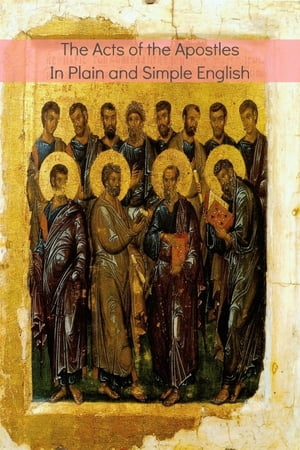 The Acts of the Apostles In Plain and Simple English