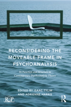 Reconsidering the Moveable Frame in Psychoanalysis Its Function and Structure in Contemporary Ps..
