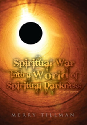 Spiritual War into a World of Spiritual Darkness A True StoryŻҽҡ[ Merry Tillman ]