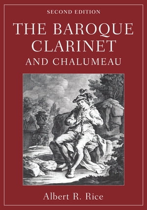 The Baroque Clarinet and Chalumeau【電子書籍】[ Albert R. Rice ]