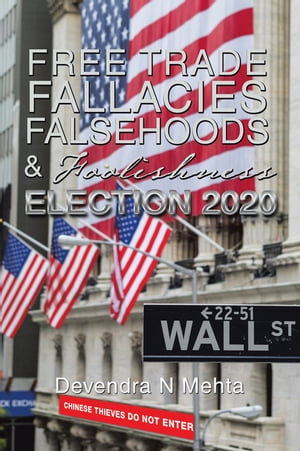 Free Trade Fallacies Falsehoods &Foolishness Election 2020Żҽҡ[ Devendra N Mehta ]