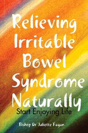 Relieving Irritable Bowel Syndrome Naturally【電子書籍】[ Dr Juliette Fagan ]