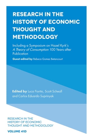 Research in the History of Economic Thought and Methodology Including a Symposium on Hazel Kyrk 039 s A Theory of Consumption 100 Years after Publication【電子書籍】 Rebeca Gomez Betancourt