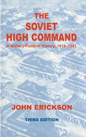 The Soviet High Command: a Military-political History, 1918-1941 A Military Political History, 1918-1941