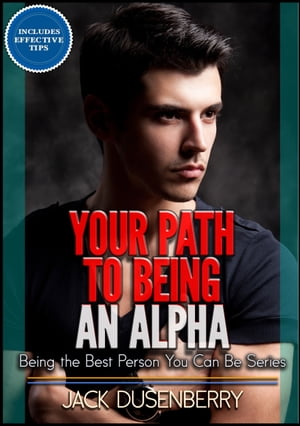 Your Path To Being an Alpha (Being the Best Person You Can Be Series)