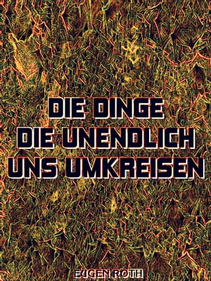 Die Dinge, die unendlich uns umkreisen