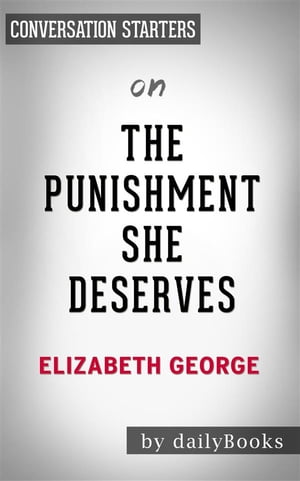 The Punishment She Deserves: by Elizabeth George | Conversation Starters