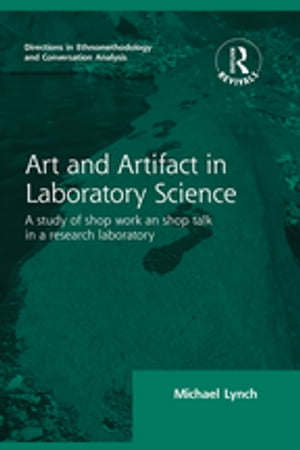 Routledge Revivals: Art and Artifact in Laboratory Science (1985) A study of shop work and shop talk in a research laboratory