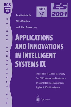 Applications and Innovations in Intelligent Systems IX Proceedings of ES2001, the Twenty-first SGES International Conference on Knowledge Based Systems and Applied Artificial Intelligence, Cambridge, December 2001【電子書籍】