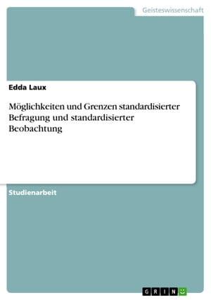 Möglichkeiten und Grenzen standardisierter Befragung und standardisierter Beobachtung