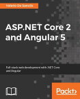 ASP.NET Core 2 and Angular 5 Develop a simple, yet fully-functional modern web application using ASP.NET Core MVC, Entity Framework and Angular 5.【電子書籍】[ Valerio De Sanctis ]