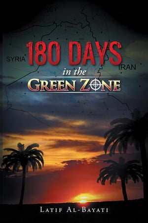 180 Days in the Green Zone【電子書籍】[ Latif Al-Bayati ]