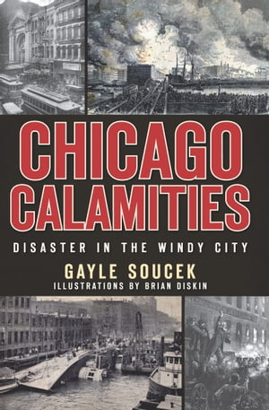 Chicago Calamities Disaster in the Windy City