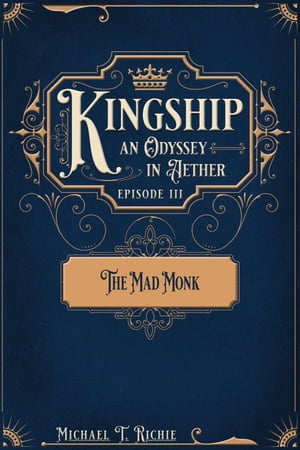 The Mad Monk; Episode 3 of Kingship an Odyssey in Aether Kingship an Odyssey in Aether, #3