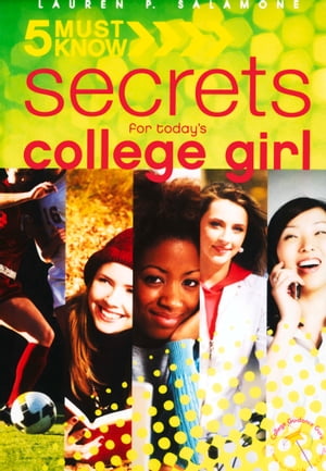 5 Must Know Secrets for Today's College Girl【電子書籍】[ Lauren Salamone ]