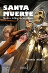 Santa Muerte. Mexico, la Mort et ses d?vots【電子書籍】[ Francis Mobio ]