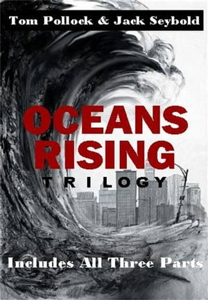 Oceans Rising Trilogy: Complete (3 in 1)【電子書籍】[ Tom Pollock and Jack Seybold ]