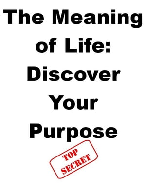 The Meaning of Life: Discover Your Purpose