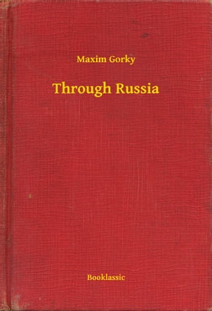 Through RussiaŻҽҡ[ Maxim Gorky ]