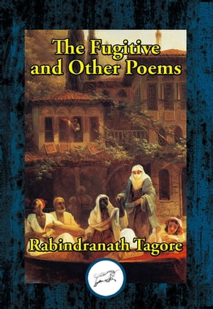 The Fugitive and Other Poems【電子書籍】[ Rabindranath Dr Tagore ]