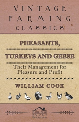 Pheasants, Turkeys and Geese: Their Management for Pleasure and Profit