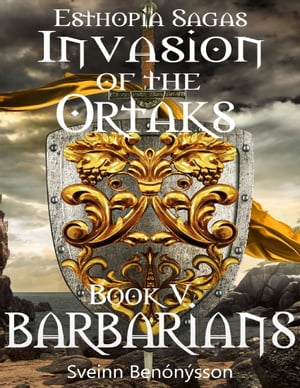 Esthopia Sagas. Invasion of the Ortaks: Book V Barbarians【電子書籍】 Sveinn Ben n sson