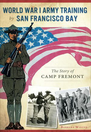 ŷKoboŻҽҥȥ㤨World War I Army Training by San Francisco Bay The Story of Camp FremontŻҽҡ[ Barbara Wilcox ]פβǤʤ1,440ߤˤʤޤ